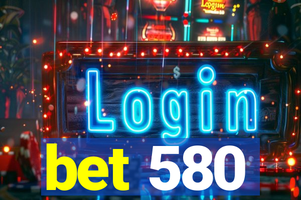 bet 580
